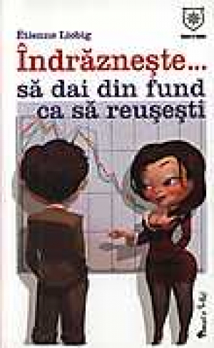 Indrazneste... sa dai din fund ca sa reusesti