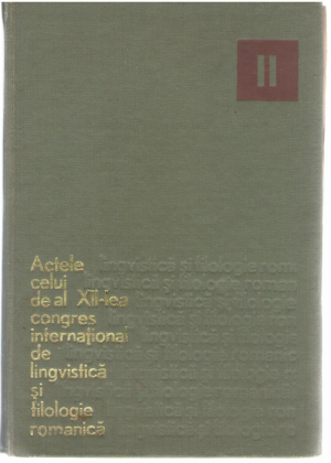 Actele celui de-al XII-lea congres international de lingvistica si filologie romanica Volumul II