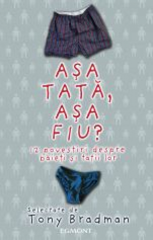 Asa tata, asa fiu? 12 povestiri despre baieti si tatii lor