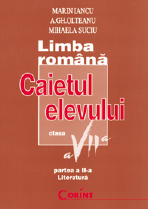 Limba romana. Literatura. Caietul elevului clasa a-VII-a