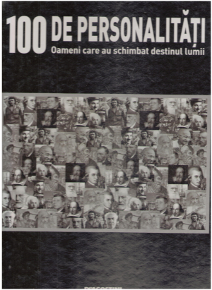 100 de personalitati oameni care au schimbat destinul lumii colectie completa