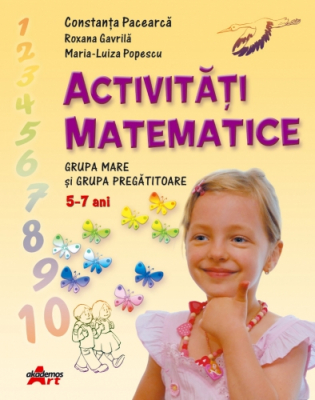 Activitati Matematice. Grupa mare si grupa pregatitoare. 5-7 ani