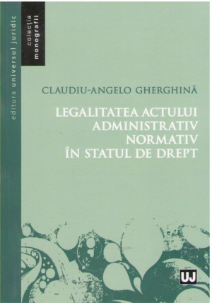 Legalitatea actului administrativ normativ in statul de drept