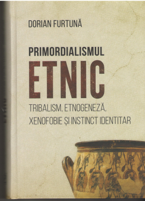 primordialismul etnic tribalism, etnogeneza, xenofobie si instinc identitar