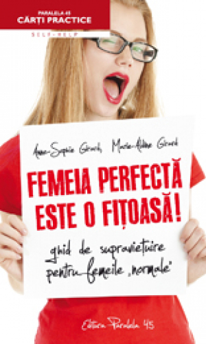 Femeia perfecta este o fitoasa! Ghid de supravetuire pentru femeile normale