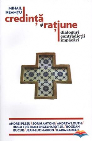 Credinta si ratiune. Dialoguri, contradictii, impacari