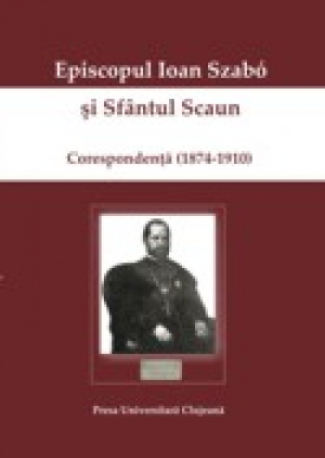 Episcopul Ioan Szabo si Sfintul Scaun. Corespondeta
