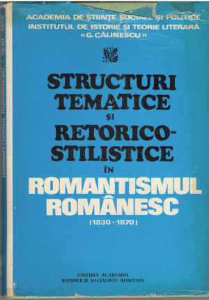 structuri tematice si retorico-stilistice in romantismul romanesc 1830-1870