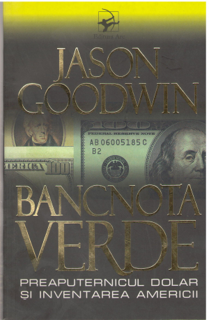 Bancnota verde Preaputernicul dolar si inventarea Americii