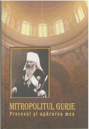 Mitropolitul Gurie procesul si apararea mea