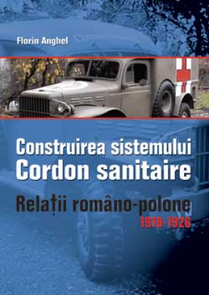 Construirea sistemului Cordon Sanitaire. Relatiile romano-polone (1919-1926)