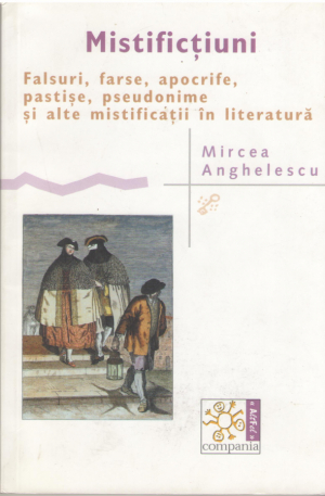 Mistifictiuni  Falsuri, farse, apocrife, pastise, pseudonime si alte mistificatii in literatura