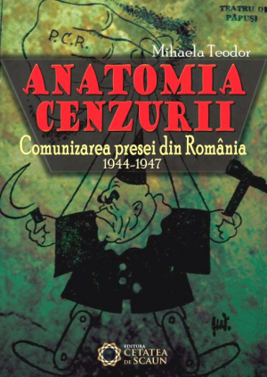 Anatomia cenzurii  Comunizarea presei din Romania 1944-1947