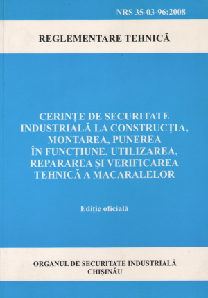 cerinte de securitate industriala la constructia , montarea , punerea in functiune , utilizarea , repararea si verificarea tehnica a macaralelor editie oficiala