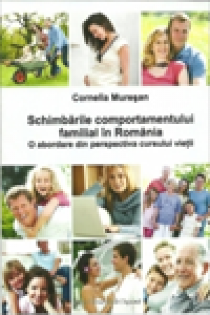 Schimbarile comportamentului familial in Romania. O abordare din perspectiva cursului vietii