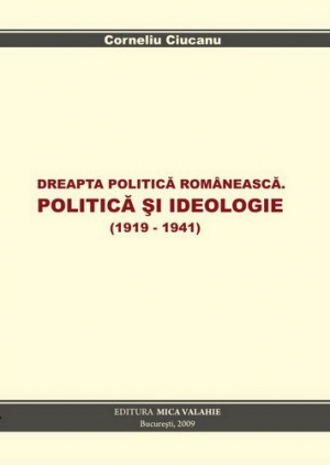 Dreapta politica romaneasca: Politica si ideologie. 1919-1941