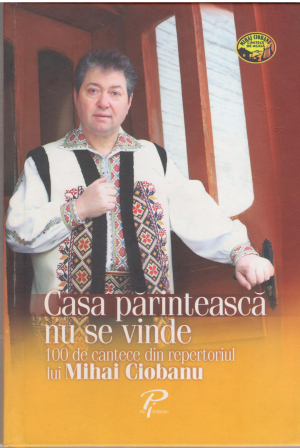 casa parinteasca nuse vinde 100 de cantece din repertoriul lui Mihai Ciobanu