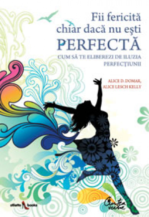 Fii fericită chiar dacă nu eşti perfectă