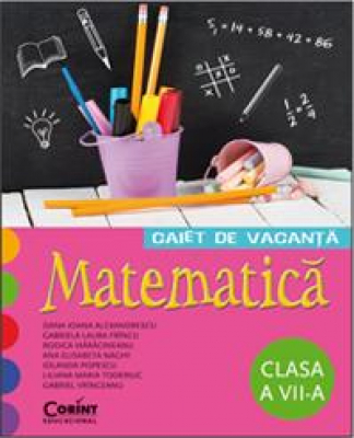 Caiet de vacanta. Clasa a VII-a. Matematica