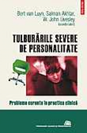 Tulburarile severe de personalitate. Probleme curente in practica clinica