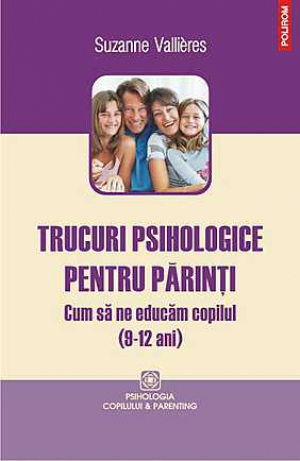 Trucuri psihologice pentru parinti (9-12 ani)