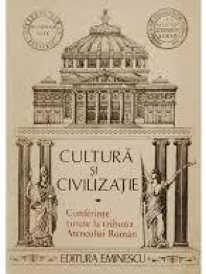 Cultura si civilizatie. Conferinte tinute la tribuna Ateneului Roman