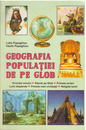 geografia populatiei de pe glob evolutia omului rasele pe glob primele scrieri lumi disparute primele mari civilizatii religiile lumii