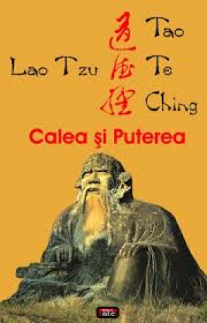Calea si Puterea. Tao Te Ching