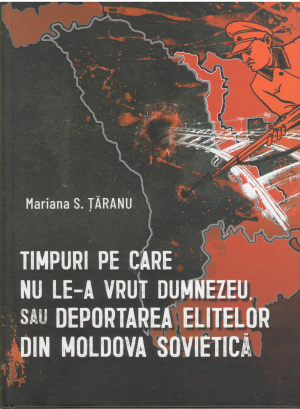 timpuri pe care nu le-a vrut dumnezeu sau deportarea elitelor din moldova sovietica