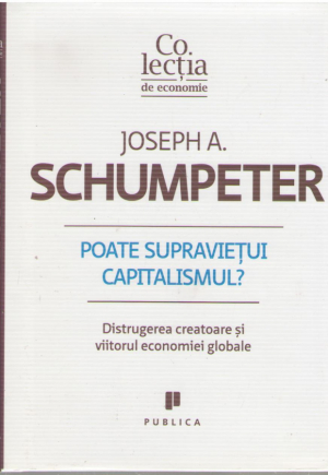 Poate supravietui capitalismul?  Distrugerea creatoare si viitorul economiei globale