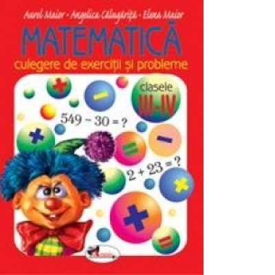 Matematica Culegere de exercitii si probleme pentru clasa a III-IV