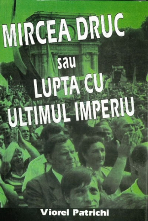 Mircea Druc sau lupta cu ultimul imperiu