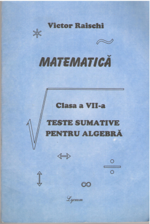 Matematica Clasa a VII-a Teste sumative pentru algebra