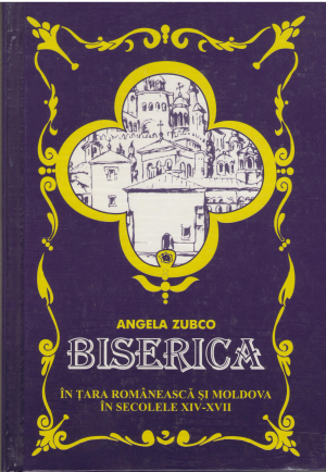 biserica in tara romaneasca si moldova in secolele xiv-xvii