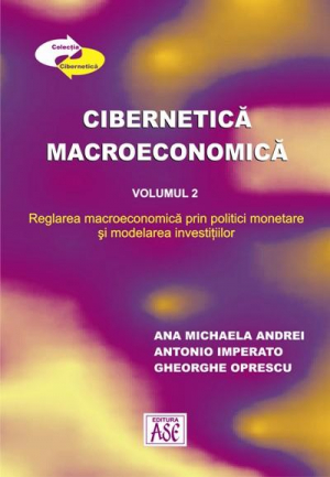 Cibernetica macroeconomica. Suport de curs. Vol 2: reglarea macroeconomica prin politici monetare si modelarea investitiilor