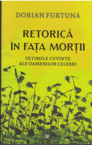 retorica in fata mortii ultimele cuvinte ale oamenilor celebri