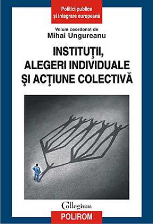 Institutii, alegeri individuale si actiune colectiva