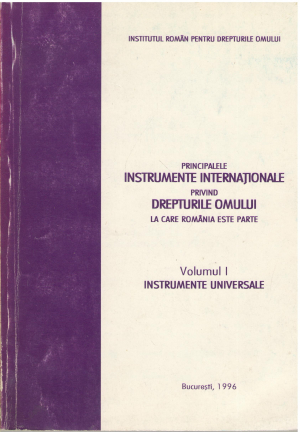 Principalele instrumente internationale privind drepturile omului la care romania este parte Volumul I Instrumente universale
