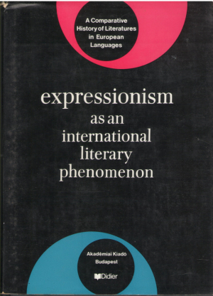 Expressionism as an International Literary Phenomenon  21 Essays and a Bibliography  A Comparative History of Literatures in European Languages Vol I