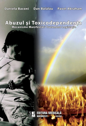 Abuzul şi toxicodependenţa. Mecanisme, manifestări, tratament, legislaţie
