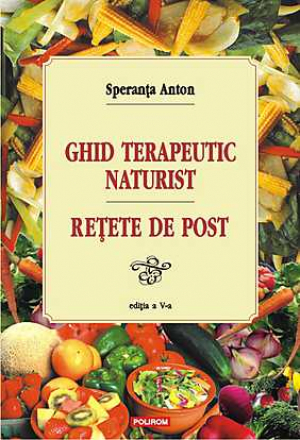 Ghid terapeutic naturist şi reţete de post Ediţia a V-a