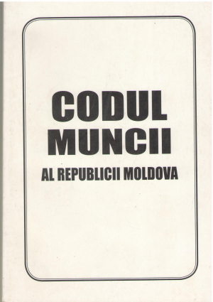 Codul muncii al Republicii Moldova  Actualizat la 26.04.2010 in romana si rusa