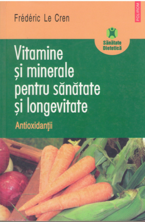 Vitamine si minerale pentru sanatate si longivitate  Antioxidanti