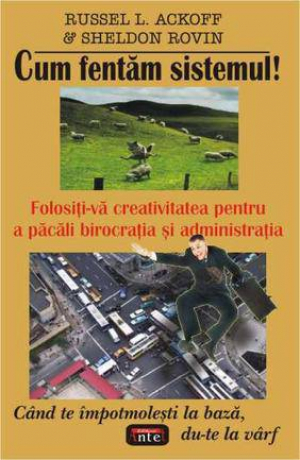 Cum fentam sistemul. Folositi-va creativitatea pentru a pacali birocratia si administratia.