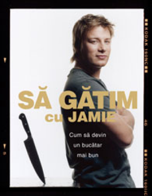 Să gătim cu Jamie. Cum să devii un bucătar mai bun