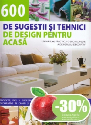 600 de sugestii si tehnici de design pentru acasa