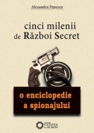 Cinci milenii de razboi secret  O enciclopedie a spionajului