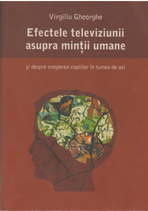 Efectele televiziunii asupra mintii umane si despre cresterea copiilor in lumea de azi Editia II-a