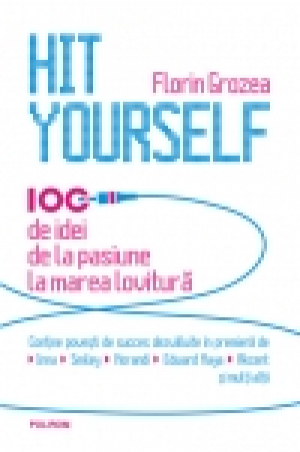 Hit Yourself. 100 de idei de la pasiune la marea lovitură
