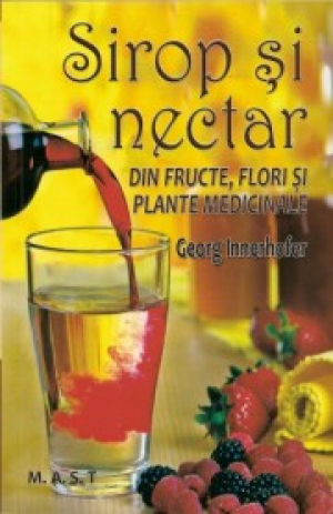 Sirop si nectar din fructe , flori si plante medicinale